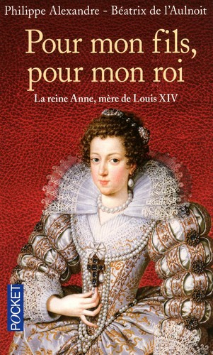 Cover for Pour mon fils, pour mon roi : la reine Anne, mère de Louis XIV
