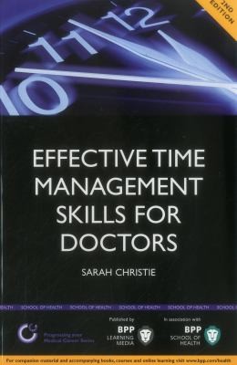 Cover for Effective Time Management Skills For Doctors Making The Most Of The Time You Have