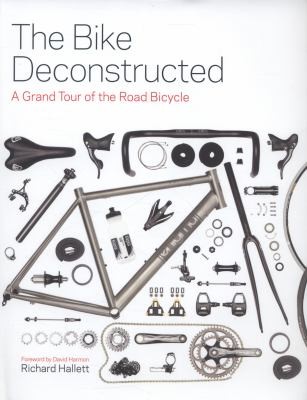 Cover for The Bike Deconstructed A Grand Tour Of The Modern Bicycle