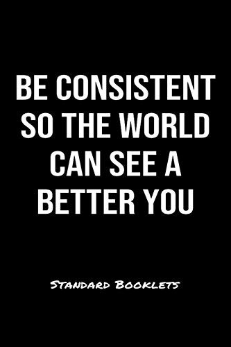 Cover for Be Consistent So The World Can See A Better You Standard Booklets