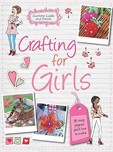 Cover for Crafting for Girls: 35 easy projects you’ll love to make