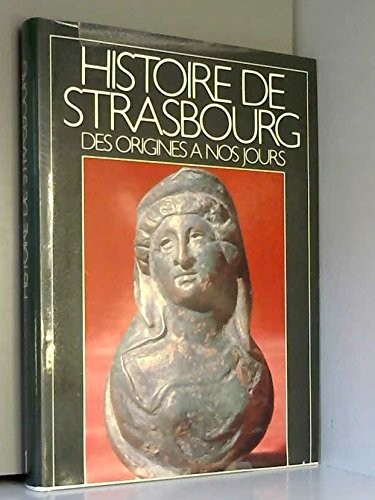 Cover for Histoire de Strasbourg des origines à nos jours (Collection Histoire des villes d'Alsace) (French Edition)