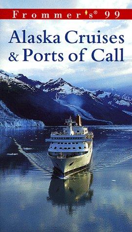 Cover for Frommer's 99 Alaska Cruises & Ports of Call (Frommer's Alaska Cruises & Ports of Call)
