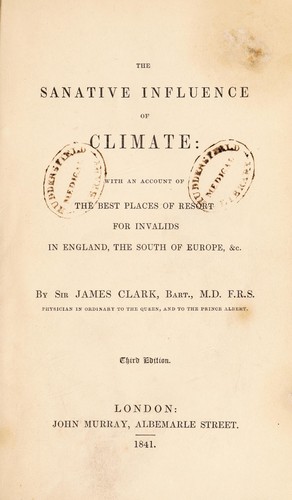 Cover for The sanative influence of climate: with an account of the best places of resort for invalids in England, the South of Europe, &c