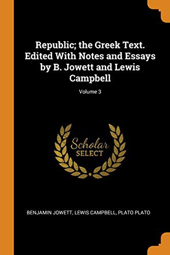 Cover for Republic; The Greek Text. Edited with Notes and Essays by B. Jowett and Lewis Campbell; Volume 3