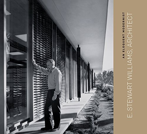Cover for Eloquent Modernist : E. Stewart Williams, Architect: :