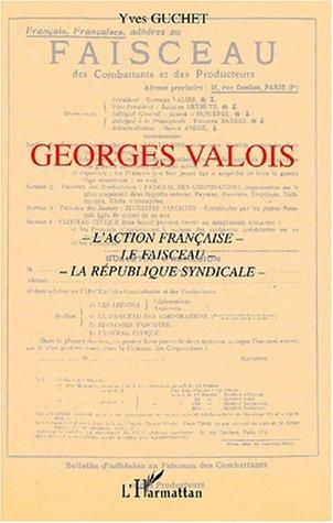 Cover for Georges valois. l'action française le faisceau la republique syndicale
