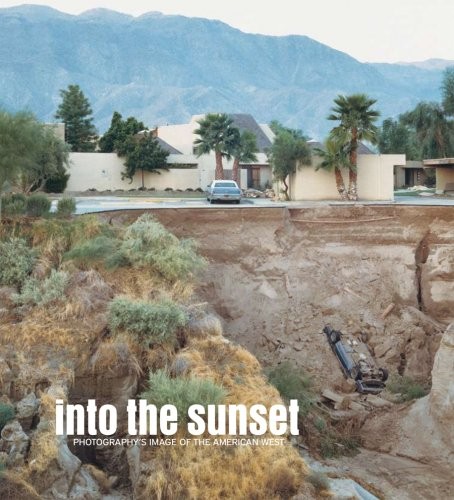 Cover for Into the Sunset: Photography's Image of the American West (Museum of Modern Art, New York: Exhibition Catalogues)