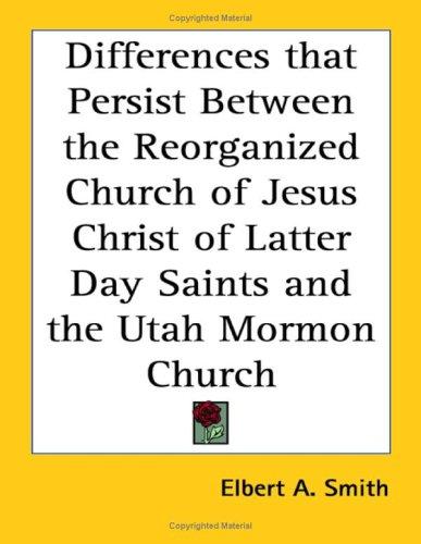 Cover for Differences that Persist Between the Reorganized Church of Jesus Christ of Latter Day Saints and the Utah Mormon Church