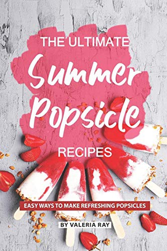 Cover for The Ultimate Summer Popsicle Recipes