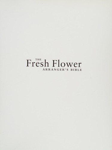 Cover for The Fresh Flower Arranger's Bible