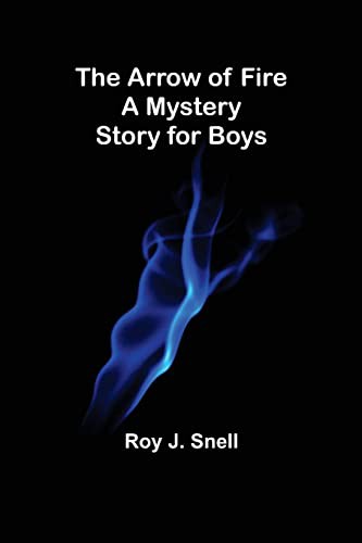 Cover for The Arrow of Fire; A Mystery Story for Boys