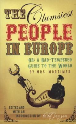 Cover for The Clumsiest People In Europe Or Mrs Mortimers Badtempered Guide To The Victorian World