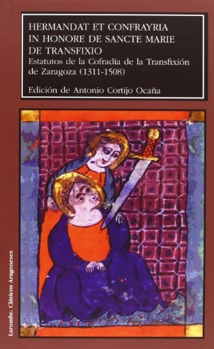 Cover for Hermandat et confrayria in honore de Sancte Marie de Transfixio. Estatutos de la Cofradía de la Transfixión de Zaragoza
