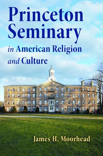 Cover for Princeton Seminary in American religion and culture