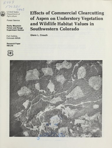 Cover for Effects of commercial clearcutting of Aspen on understory vegetation and wildlife habitat values in southwestern Colorado