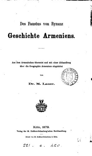 Cover for Des Faustus von Byzanz Geschichte Armeniens, übers. und eingeleitet von M. Lauer