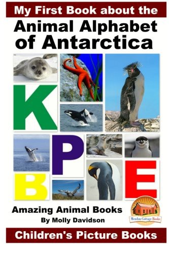 Cover for My First Book about the Animal Alphabet of Antarctica - Amazing Animal Books - Children's Picture Books