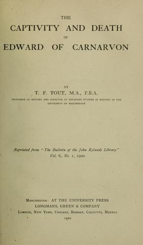 Cover for The captivity and death of Edward of Carnavoron ; Some conflicting tendencies in English administrative history during the 14th century ; Mediaeval and modern warfare