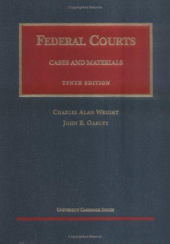 Cover for Wright and Oakley's Federal Courts Cases and Materials, 10th (University Casebook Series®) (University Casebook Series)