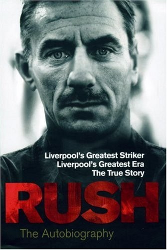 Cover for Rush: The Autobiography: Liverpool's Greatest Striker, Liverpool's Greatest Era, The True Story
