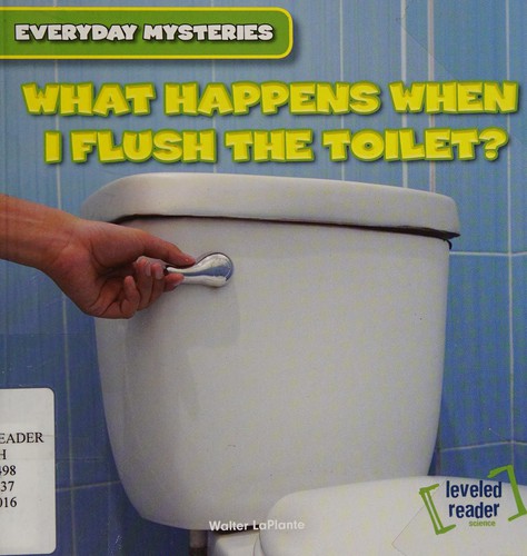 Cover for What happens when I flush the toilet?