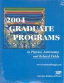 Cover for 2004 Graduate Programs in Physics, Astronomy, and Related Fields (Graduate Programs in Physics, Astronomy and Related Fields)