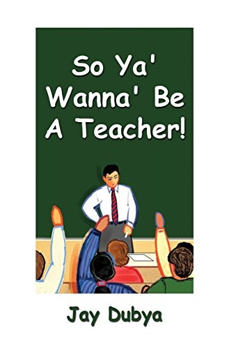 Cover for So Ya' Wanna' Be a Teacher!
