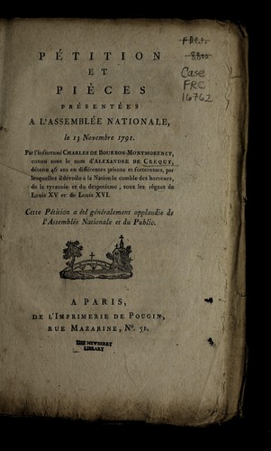 Cover for Pe tition et pie  ces pre sente es a   l'Assemble e nationale par l'infortune  Charles de Bourbon-Montmorency, connu sous le nom d'Alexandre de Crequy, de tenu 46 ans en diffe rentes prisons et forteresses, par lesquelles il de voile a   la nation le comble des horreurs, de la tyrannie et du despotisme, sous les re  gnes de Louis XV et de Louis XVI