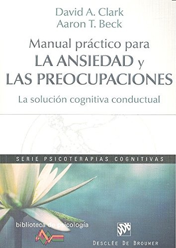 Cover for Manual práctico para la ansiedad y las preocupaciones. La solución cognitiva conductual