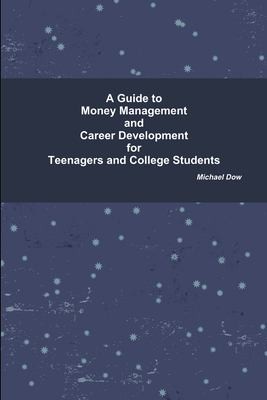 Cover for A Guide to Money Management and Career Development for Teenagers and College Students