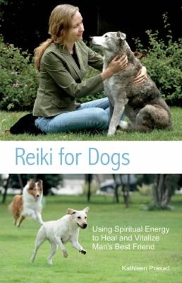 Cover for Reiki For Dogs Using Spiritual Energy To Heal And Vitalize Mans Best Friend