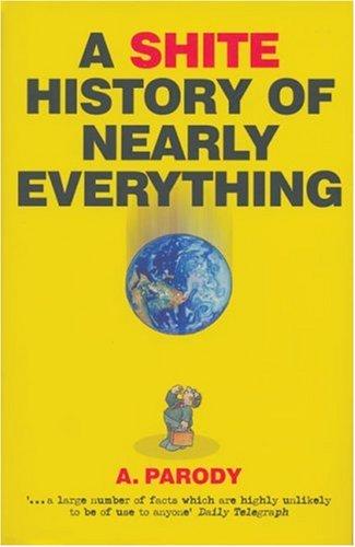 Cover for A Shite History of Nearly Everything (The Shite series)