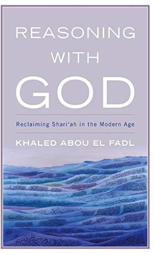 Cover for Reasoning with God: Reclaiming Shari'ah in the Modern Age