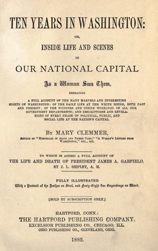 Cover for Ten years in Washington: or, Inside life and scenes in our national capital as a woman sees them ...