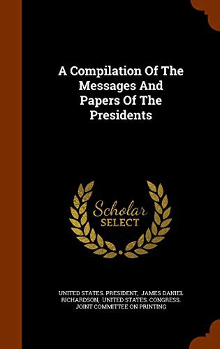 Cover for A Compilation Of The Messages And Papers Of The Presidents