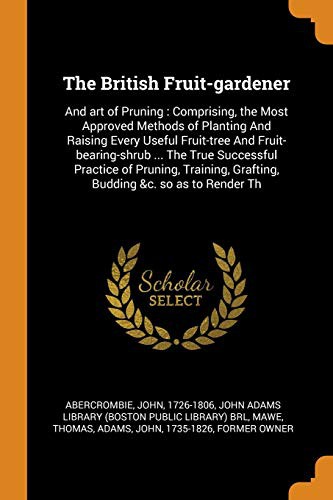 Cover for The British Fruit-Gardener : And Art of Pruning