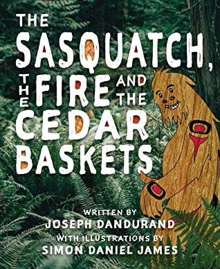 Cover for Sasquatch, the Fire and the Cedar Baskets