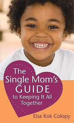 Cover for The Single Moms Guide To Keeping It All Together