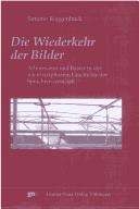 Cover for Die Wiederkehr der Bilder: Arboreszenz und Raster in der interdisziplin aren Geschichte der Sprachwissenschaft