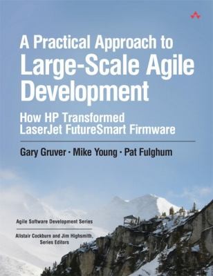 Cover for A Practical Approach To Largescale Agile Development How Hp Transformed Laserjet Futuresmart Firmware