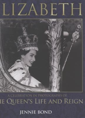 Cover for Elizabeth Celebration In Photographs A Celebration In Photographs Of The Queens Life And Reign