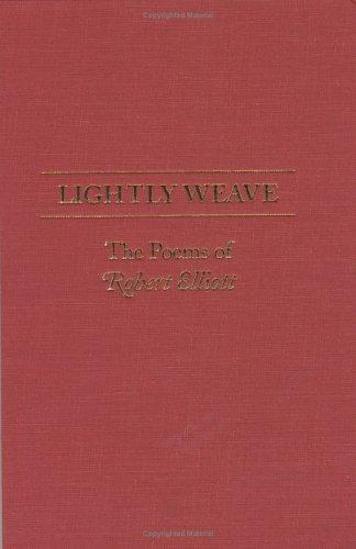 Cover for Lightly Weave - The Poems of Robert Elliott