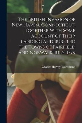 Cover for British Invasion of New Haven, Connecticut, Together with Some Account of Their Landing and Burning the Towns of Fairfield and Norwalk, July 1779