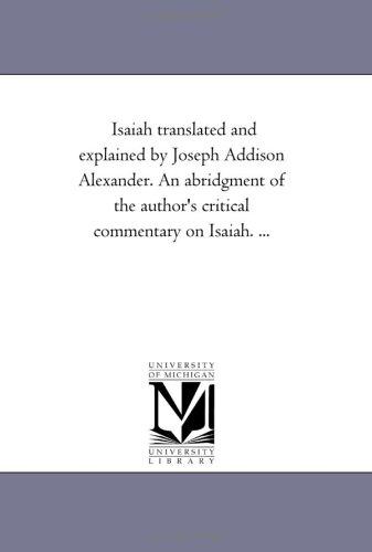 Cover for Isaiah translated and explained by Joseph Addison Alexander. An abridgment of the author's critical commentary on Isaiah. ...