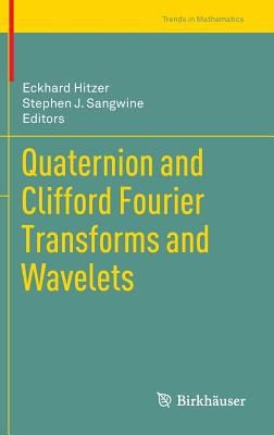 Cover for Quaternion And Clifford Fourier Transforms And Wavelets