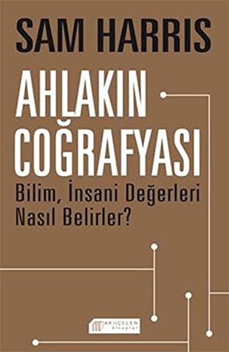 Cover for Ahlakin Cografyasi - Bilim, Insani Degerleri Nasil Belirler?