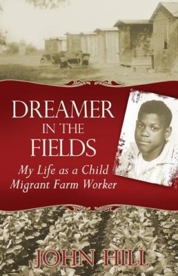 Cover for Dreamer In The Fields My Life As A Child Migrant Farm Worker