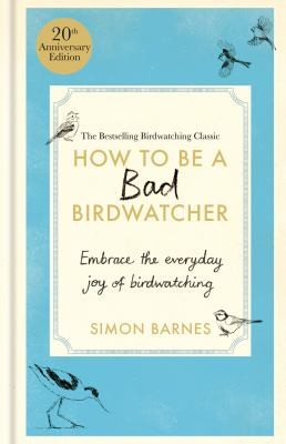 Cover for How to Be a Bad Birdwatcher Anniversary Edition