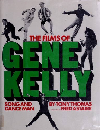 Cover for The films of Gene Kelly, song and dance man.